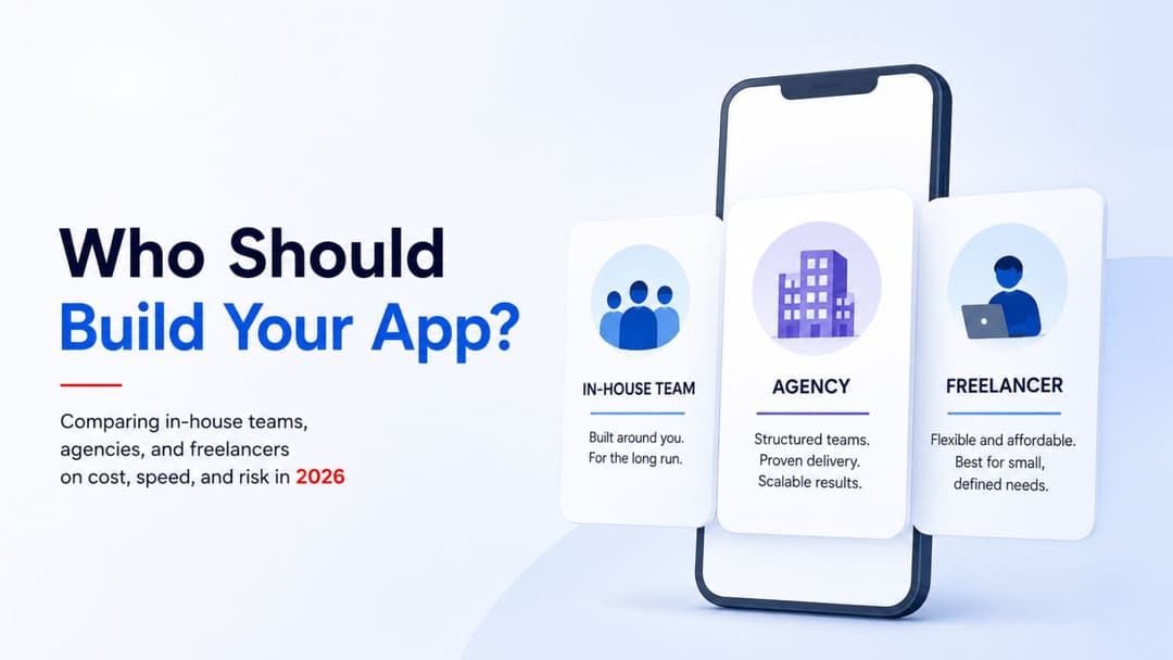 In-House Mobile Dev Team vs Outsourcing to an Agency vs Freelancers in 2026: A Real Cost & Risk Analysis