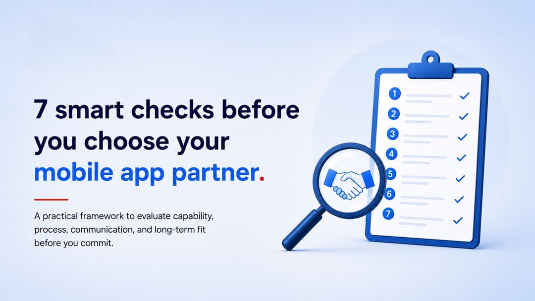 How to Evaluate a Custom Mobile App Development Partner: A 7-Point Framework