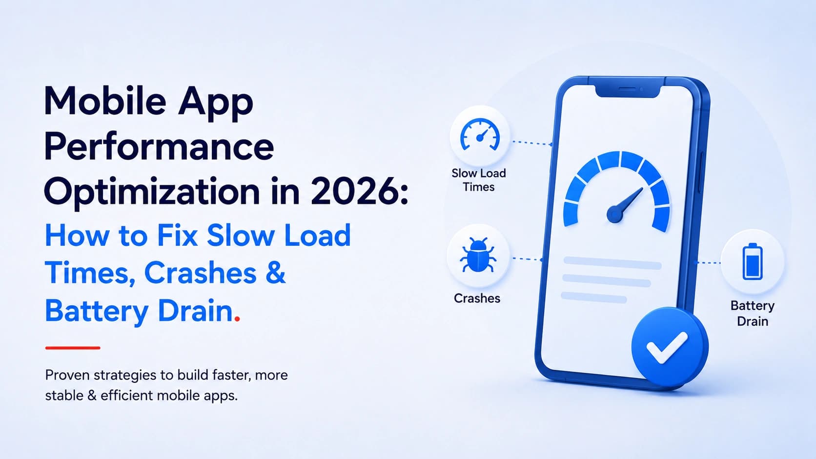Mobile App Performance Optimization in 2026: How to Fix Slow Load Times, Crashes & Battery Drain 
