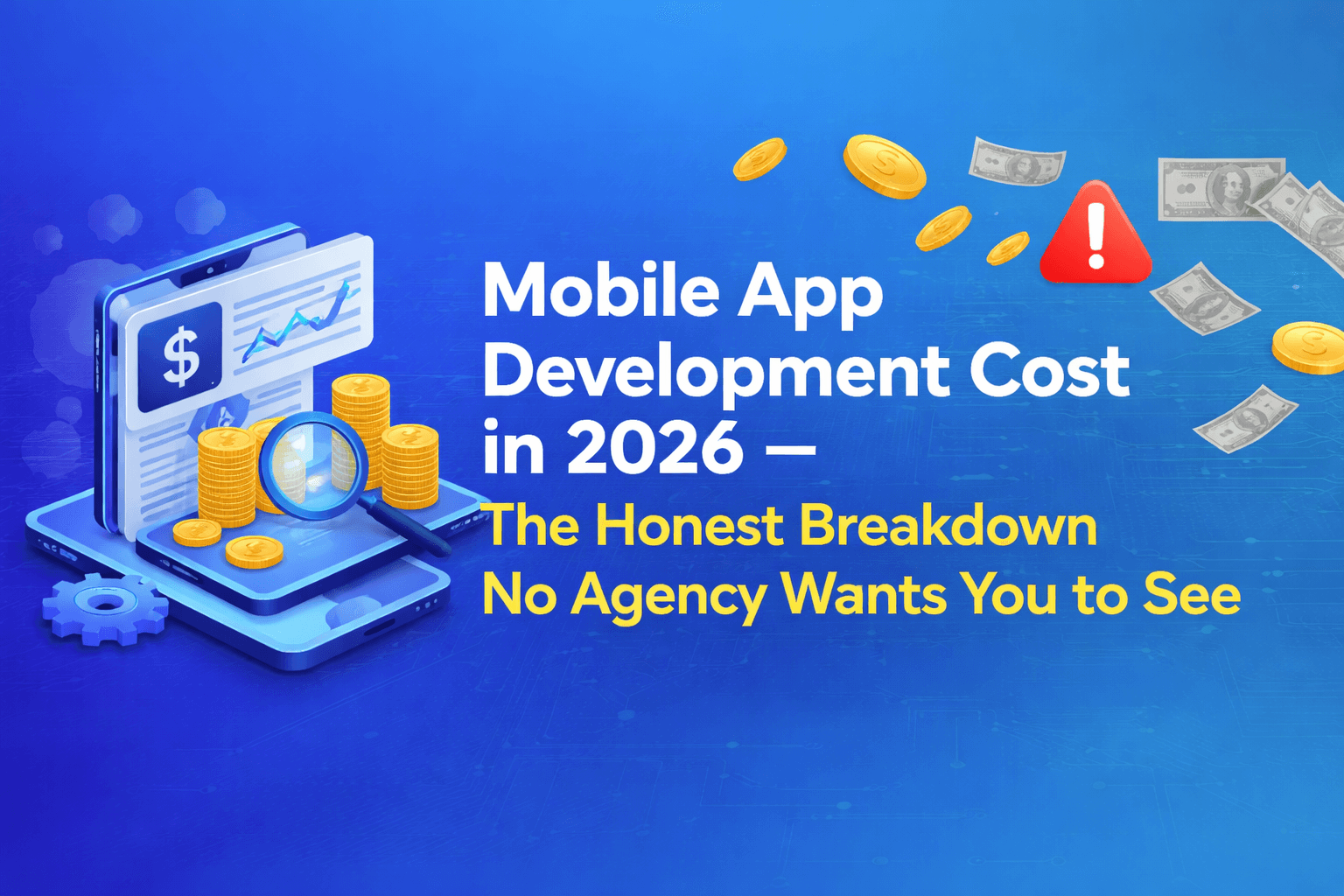 Mobile App Development Cost in 2026 - The Honest Breakdown No Agency Wants You to See